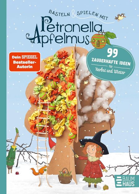Basteln und Spielen mit Petronella Apfelmus – 99 zauberhafte Ideen für Herbst und Winter